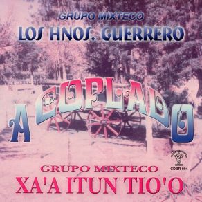 Download track Nu Kuiya Kachun Xi'in Yu'u Grupo Mixteco Los Hnos Guerrero