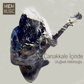 Download track Çanakkale İçinde Uluğbek Hekimoğlu