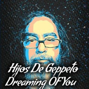 Download track Dreaming Of You 1 Hijos De Geppeto