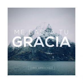 Download track Me Basta Tu Gracia Chris Arredondo