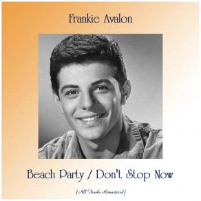 Download track Don't Stop Now (Remastered 2017) Frankie Avalon