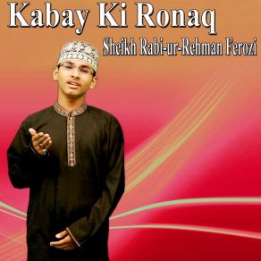 Download track Kabay Ki Ronaq Sheikh Rabi-Ur-Rehman Ferozi