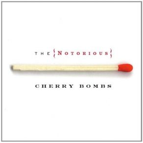 Download track If I Ever Break Your Heart The Notorious Cherry Bombs