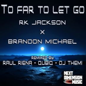 Download track Too Far To Let Go (QUBIQ Remix; R. K. JacksonMichael Brandon