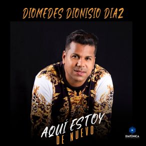 Download track Aqui Estoy De Nuevo Diomedes Dionisio Diaz