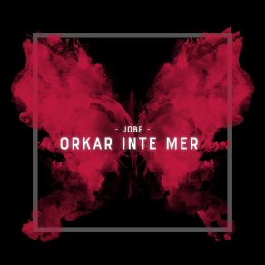 Download track Orkar Inte Mer Jobe