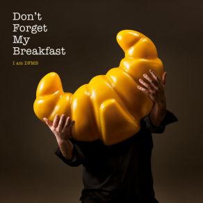 Download track I Am DFMB Don't Forget My Breakfast