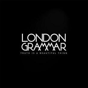 Download track Truth Is A Beautiful Thing London Grammar