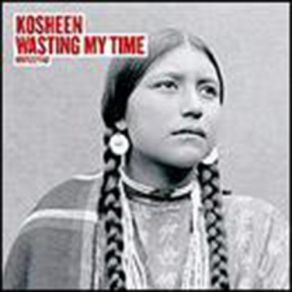 Download track Wasting My Time (Jacknife Lee Remix) Kosheen