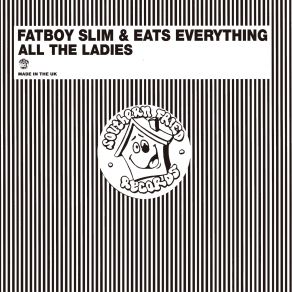 Download track All The Ladies Fatboy Slim, Eats Everything