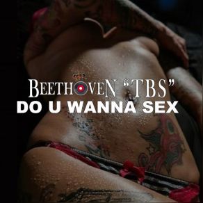 Download track Do U Wanna Sex (Sex No Vox Mix) Beethoven 