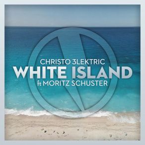 Download track White Island Christo 3lektric, Moritz Schuster