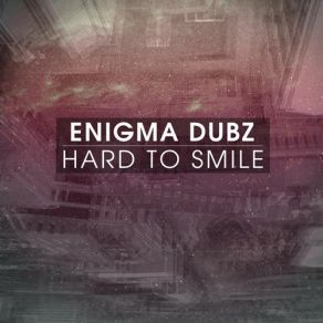 Download track Hard To Smile ENIGMA Dubz