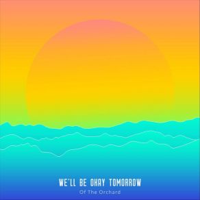 Download track We'll Be Okay Tomorrow Of The Orchard