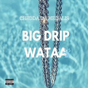 Download track Big Drip Wataa (Radio Edit) Chedda Da Medalis