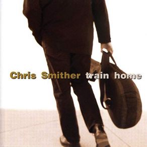 Download track Train Home Chris Smither