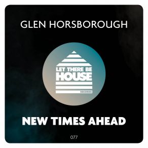 Download track New Times Ahead (Original Mix) Glen Horsborough