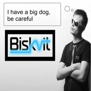 Download track I Have A Big Dog Be Careful (Original Mix) Biskvit