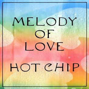 Download track Melody Of Love (Edit) Hot Chip