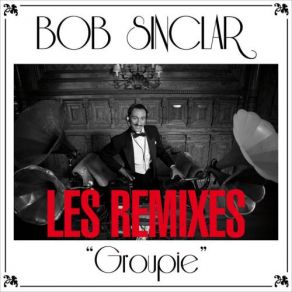 Download track Groupie (Danny Roma Mr B Remix) Bob Sinclar