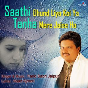 Download track Saathi Dhund Liya Koi Ya Tanha Mere Jaise Ho Farid Sabri Jaipuri