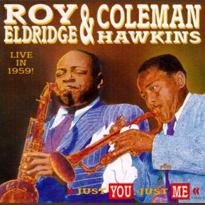 Download track Just You, Just Me Coleman Hawkins, Roy Eldridge