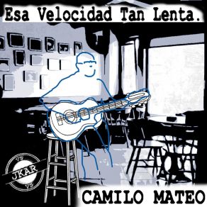 Download track Esa Velocidad Tan Lenta Camilo Mateo