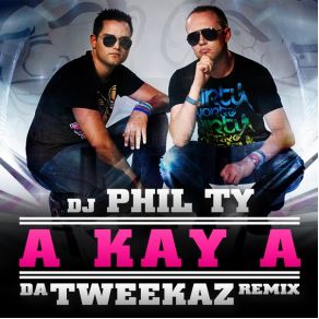 Download track A Kay A (Da Tweekaz Remix Radio Cut) DJ Phil Ty