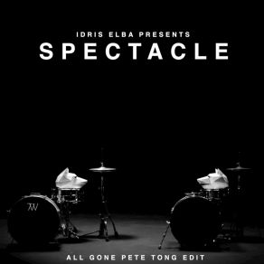 Download track Spectacle (All Gone Pete Tong Edit) Idris Elba