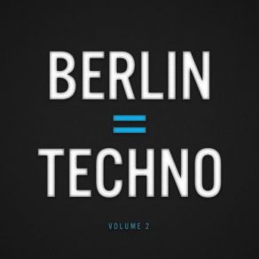 Download track Berlin = Techno, Vol. 2 (Continuous Mix) Eitan Reiter, A Balter