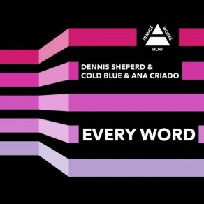 Download track Every Word (Club Dub) Dennis Sheperd, Ana Criado, Cold Blue