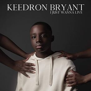 Download track I JUST WANNA LIVE Keedron Bryant