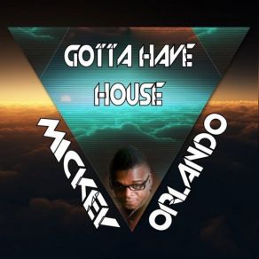 Download track Gotta Have House (Original) Mickey Orlando