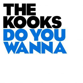 Download track Do You Wanna (Goldierocks Remix)  The Kooks