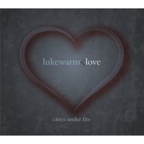 Download track Lukewarm Love Cities Under Fire