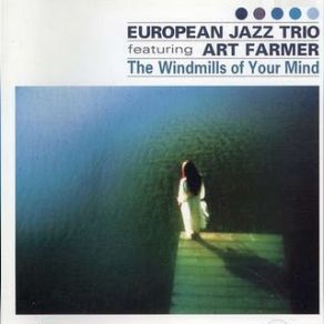 Download track The Windmills Of Your Mind Art Farmer, European Jazz Trio