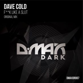 Download track F * * K Like A Slut (Original Mix) Dave Cold