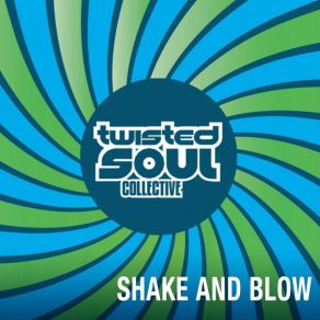 Download track Shake And Blow (Chuggin Edits Reblow) Twisted Soul Collective