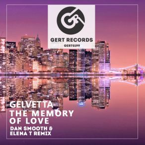 Download track The Memory Of Love (Dan Smooth & Elena T Remix) Gelvetta, Dan Smooth