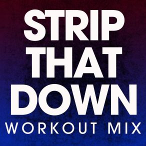 Download track Strip That Down (Workout Mix) Power Music Workout