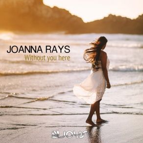 Download track Without You Here (Extended Mix) Joanna Rays