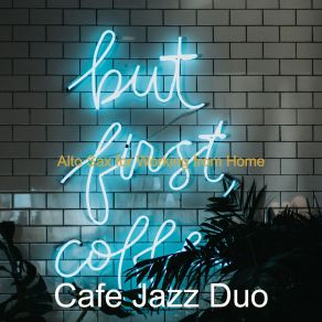 Download track Magnificent Alto Sax Solo - Ambiance For Working At Home Cafe Jazz Duo