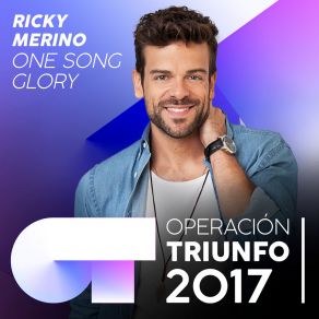 Download track One Song Glory (Operación Triunfo 2017) Ricky MerinoOperacion Triunfo