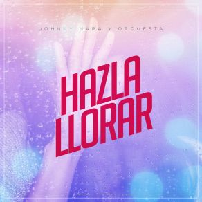 Download track Hazla Llorar Johnny Mara