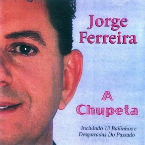 Download track A Chupeta De Agora Jorge Ferreira