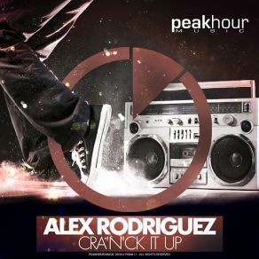 Download track Cra'n'ck It Up (Original Mix) Alex Rodriguez