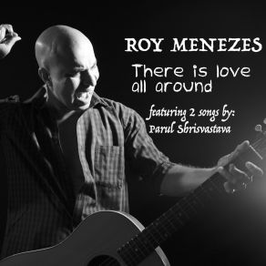 Download track There Is Love All Around Roy Menezes