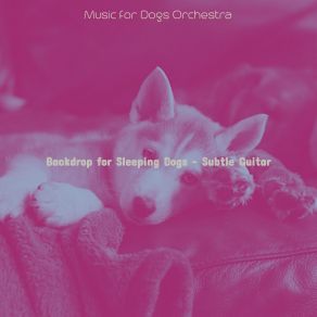 Download track Magical Ambiance For Cute Puppies Music For Dogs Orchestra