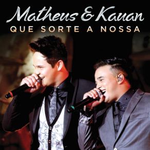 Download track Que Sorte A Nossa (Live At Vila Mix, Brasília / 2015) Matheus & Kauan