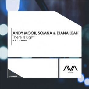 Download track There Is Light (A. R. D. I. Remix) Andy Moor, Somna, Diana Leah